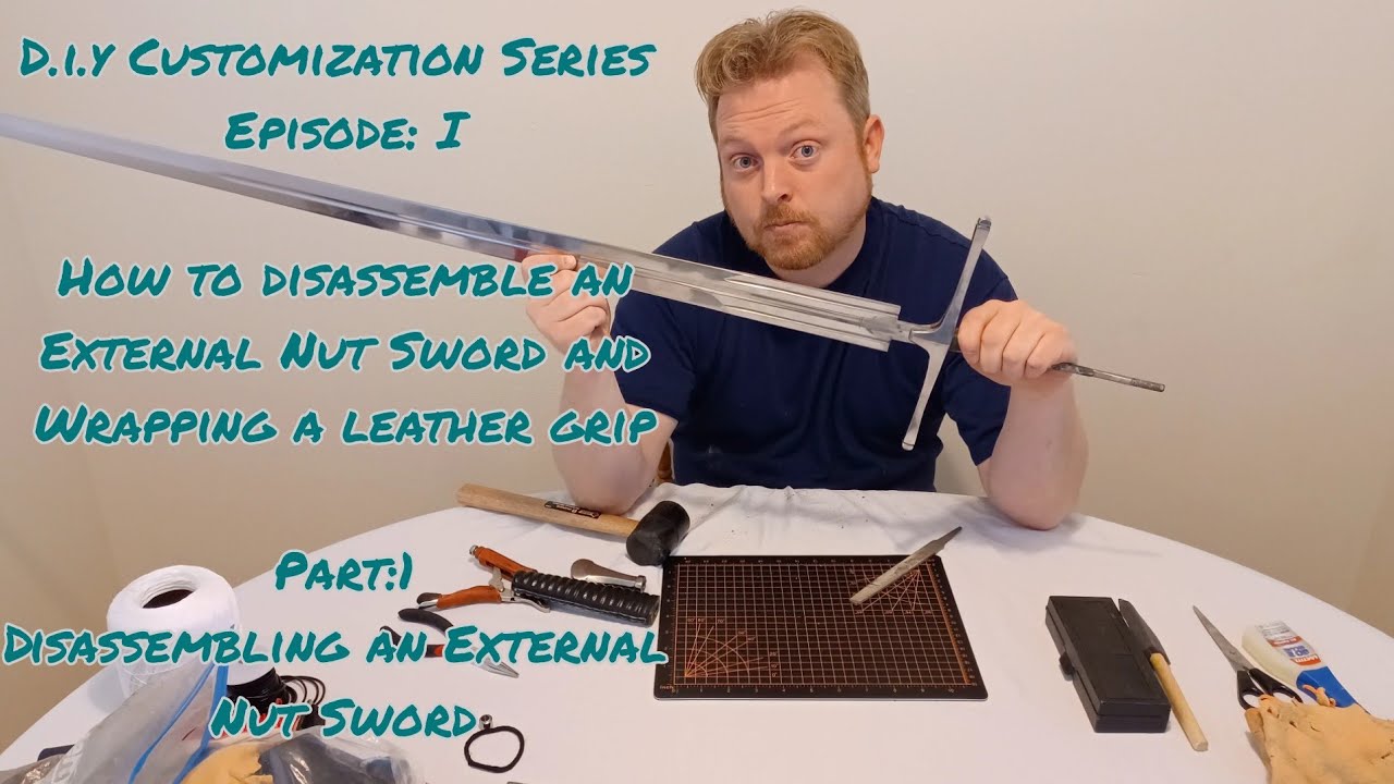 Disassembling the Sword: Part 1: D.I.Y Customization Series Episode:1