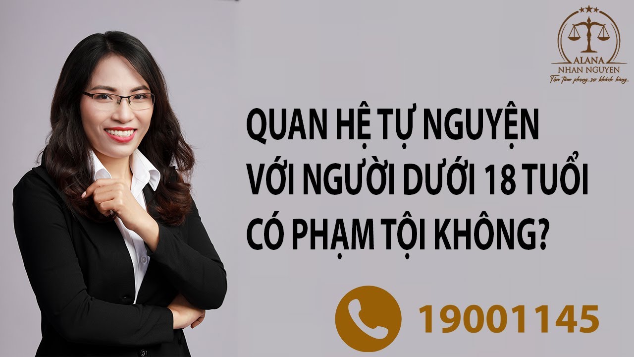 QUAN HỆ TỰ NGUYỆN VỚI NGƯỜI DƯỚI 18 TUỔI CÓ PHẠM TỘI KHÔNG
