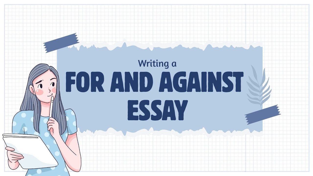 Writing a For and against essay.