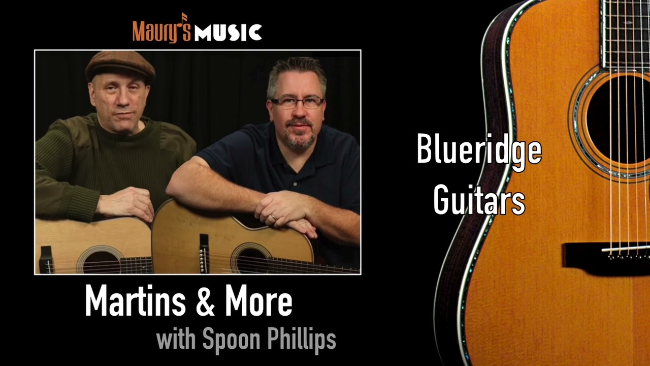 Martins & More PODCAST with Spoon Phillips - Blueridge Guitars..
