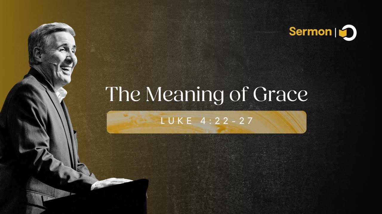 The Meaning of Grace | Sermon by Pastor Colin Smith on Luke 4:22-27