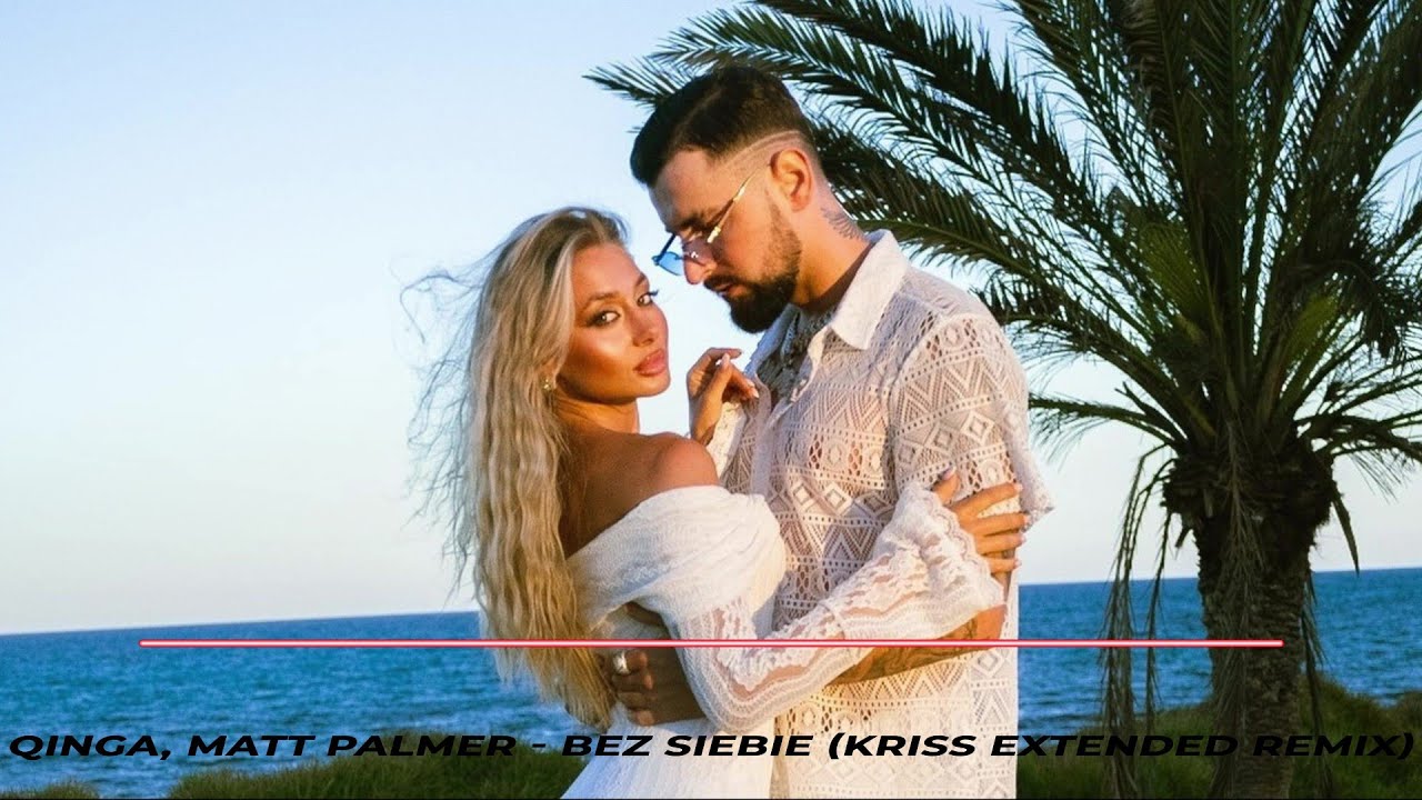 Qinga, Matt Palmer - Bez Siebie (Kriss Extended Remix)