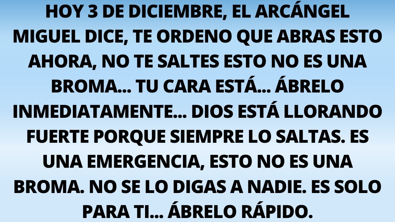 Hoy 3 de diciembre, el Arcángel Miguel dice, te ordeno que abras esto ahora, no te saltes esto no