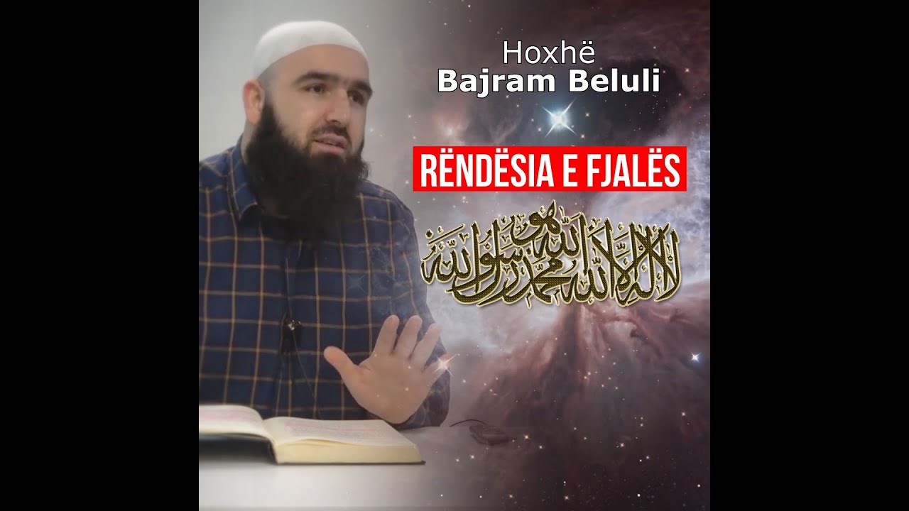 Rëndësia e fjalës LA ILAHE IL-LALLAH dhe sinqeriteti i zemrës - Hoxhë Bajram Beluli