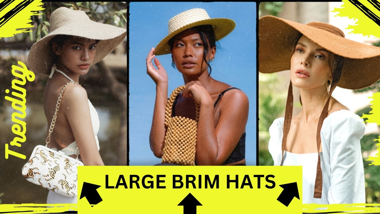 2023 hat trends | Large brim hats | Summer hats