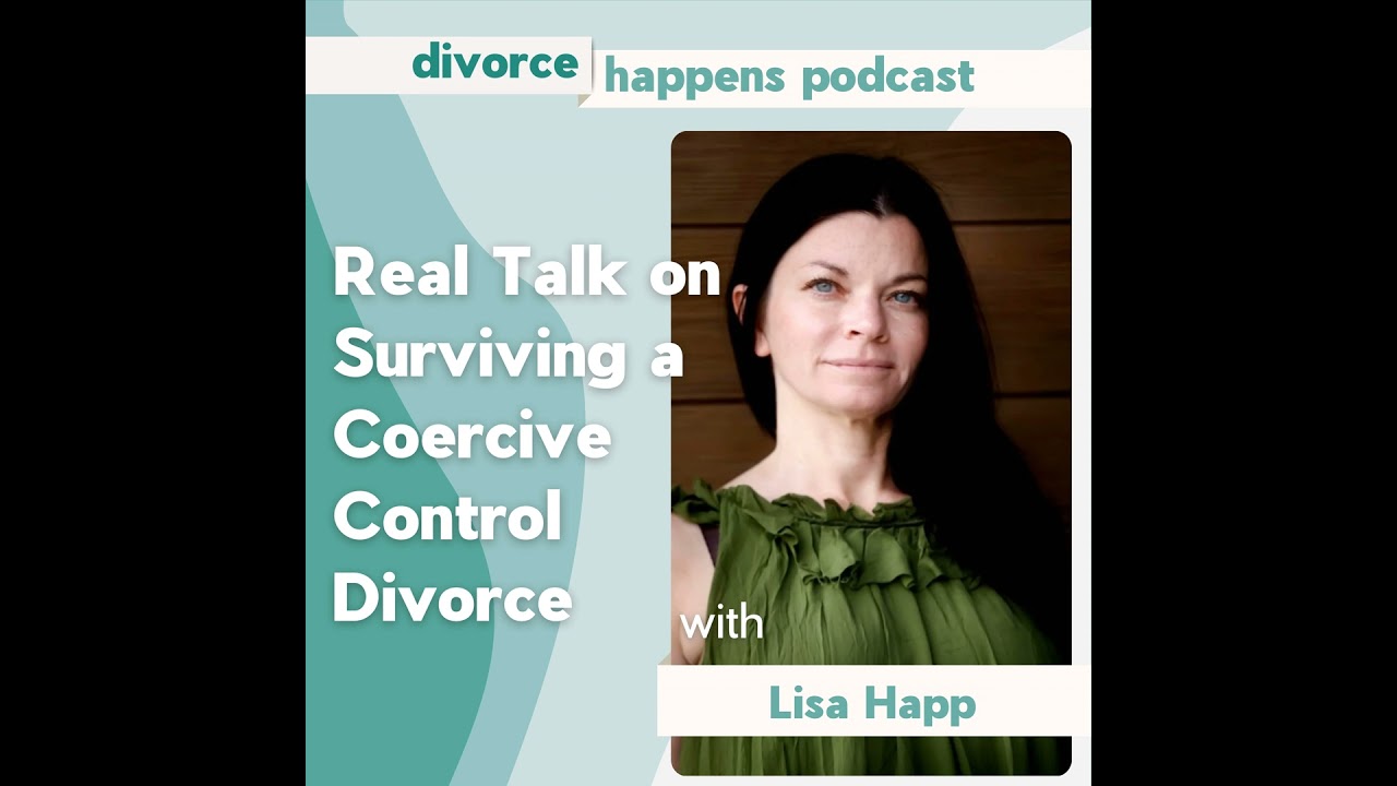 Real Talk on Surviving a Coercive Control Divorce with Lisa Happ