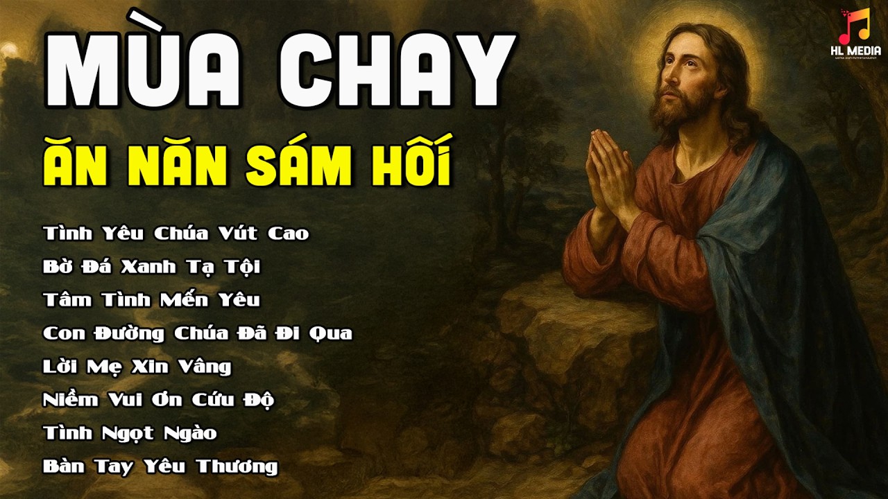 Album Thánh Ca Mùa Chay Hay Nhất - Hãy Ăn Năn Sám Hối Quay Trở Về Bên Chúa