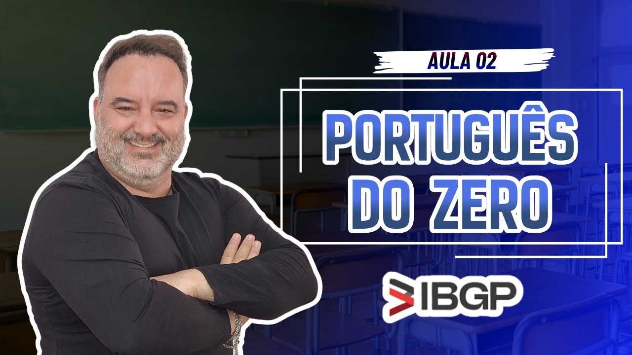 AULA 02- PORTUGUÊS DO ZERO - BANCA IBGP - DO BÁSICO AO AVANÇADO