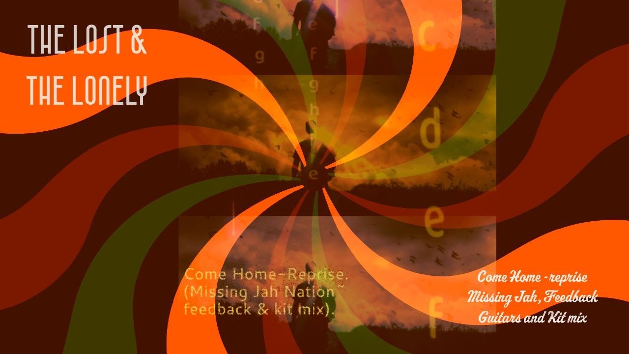 Come Home -Reprise (Missing Jah, Feedback Guitars & KIt Mix) By The Lost & The Lonely #stuff