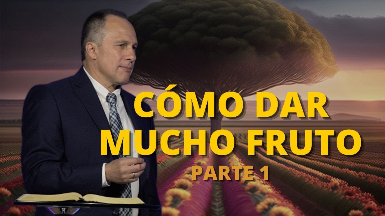 Cómo dar mucho fruto (parte 1) | Luis Búcaro