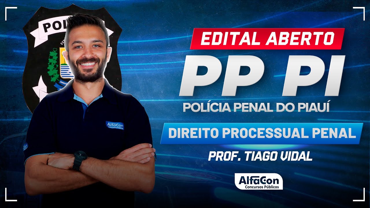 Concurso PP PI 2024 - Aula de Processo Penal - Edital Aberto - AlfaCon