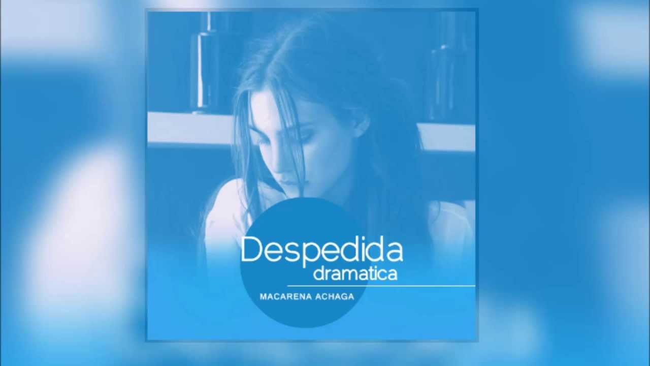 Macarena Achaga - Despedida Dramática