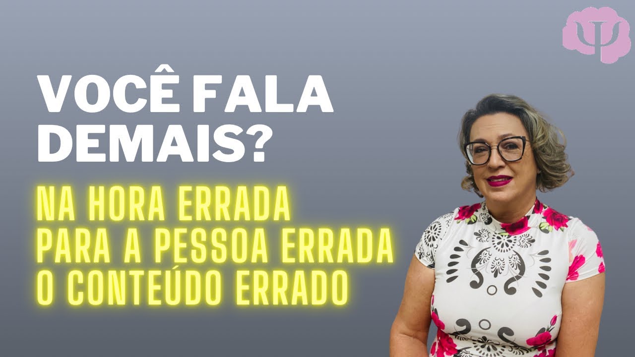 Falar demais... na hora errada, com a pessoa errada ou o conte&uacute;do errado.