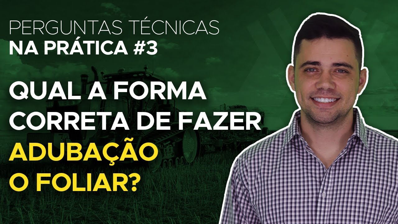 #3 PERGUNTAS TÉCNICAS NA PRÁTICA - QUAL A FORMA CORRETA DE FAZER ADUBAÇÃO FOLIAR?