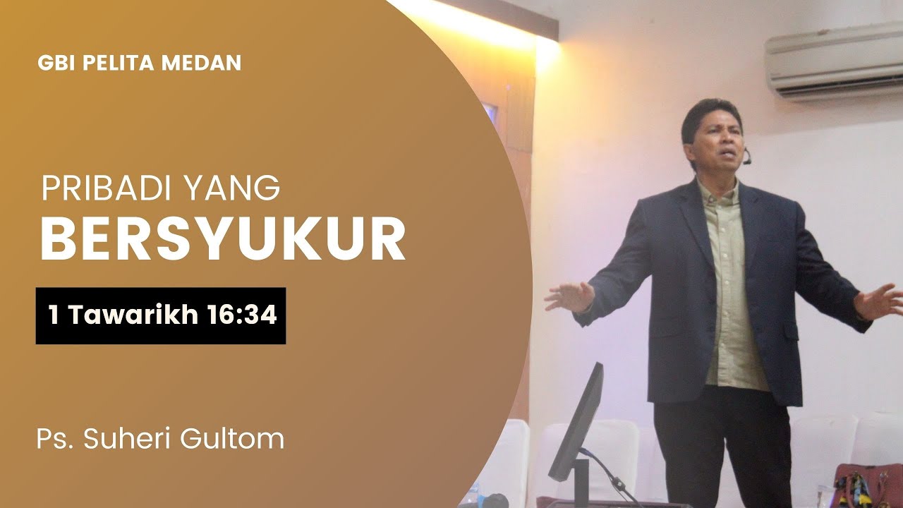 PRIBADI YANG BERSYUKUR (1 Tawarikh 16:34) | Ps. Suheri Gultom | Official GBI PELITA Medan