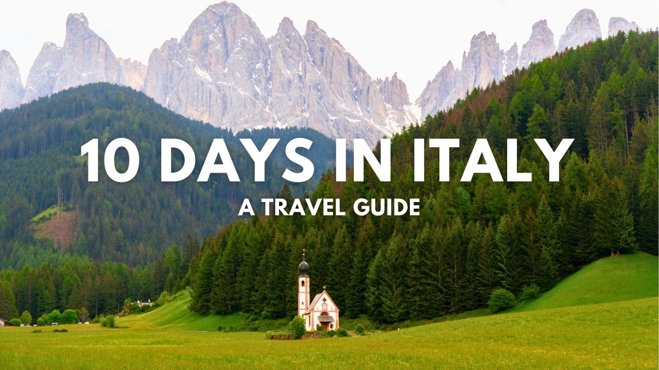 How to See Italy in 10 Days - A Travel Guide