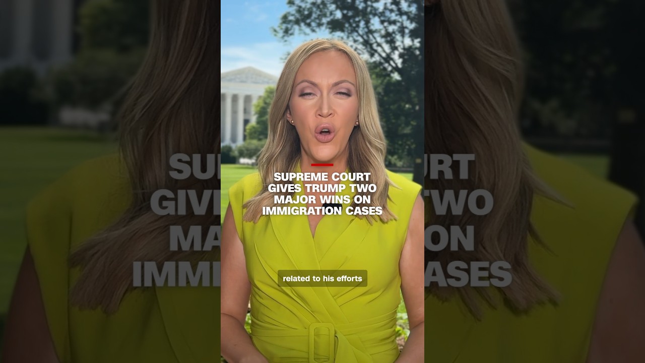 Supreme Court gives Trump two major wins on immigration cases