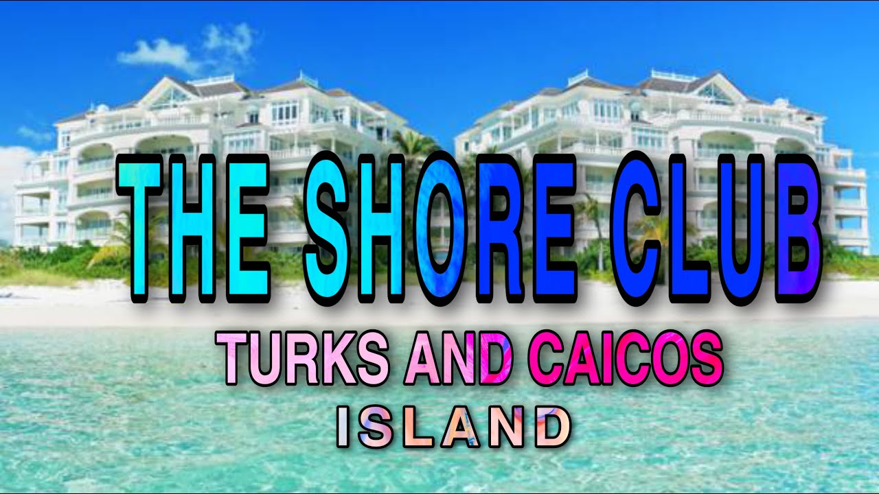 The shore club | Turks and caicos island