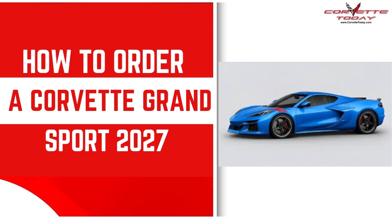 Как заказать Corvette Grand Sport 2027 года | Руководство по заказу Corvette | CORVETTE TODAY #315