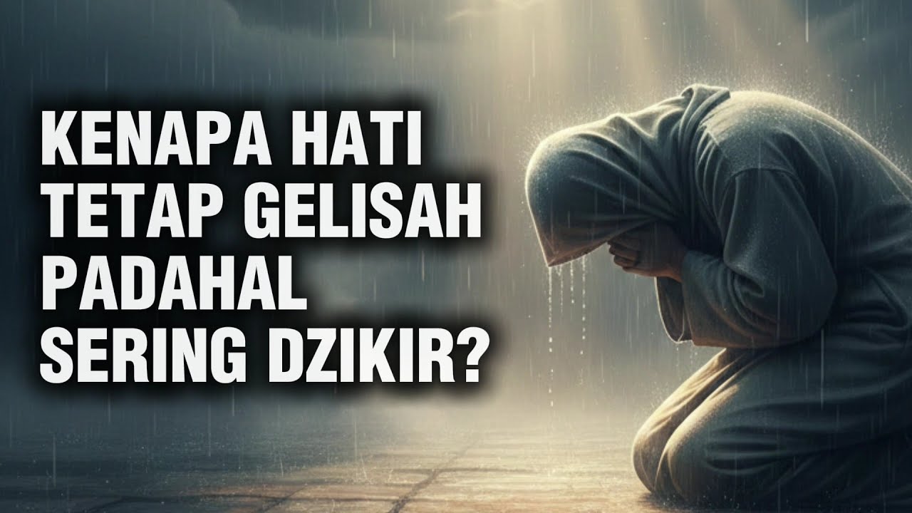 Kenapa Hati Tetap Gelisah Padahal Sudah Dzikir?