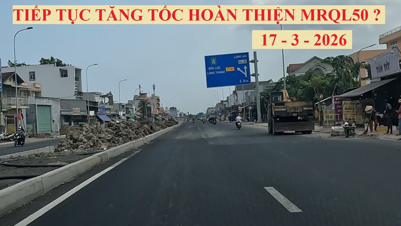 TIẾP TỤC TĂNG TỐC HOÀN THIỆN MỞ RỘNG QUỐC LỘ 50 ? ( 17 - 3 - 2026 )
