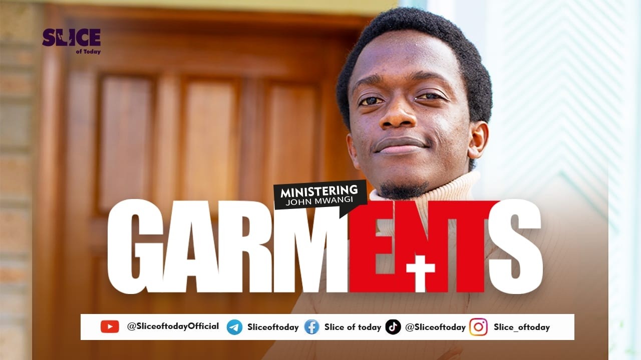 GARMENTS || SLICE OF TODAY || JOHN MWANGI