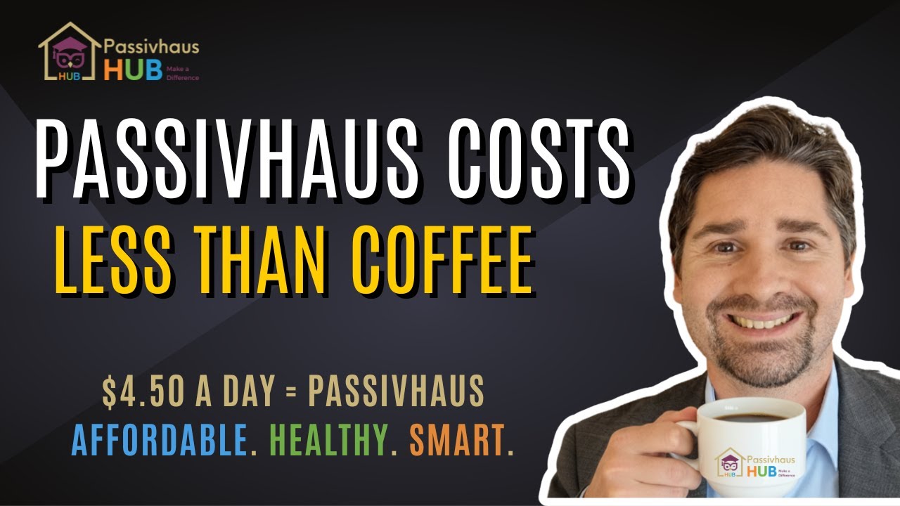 Passivhaus Costs Less Than a Coffee a Day
