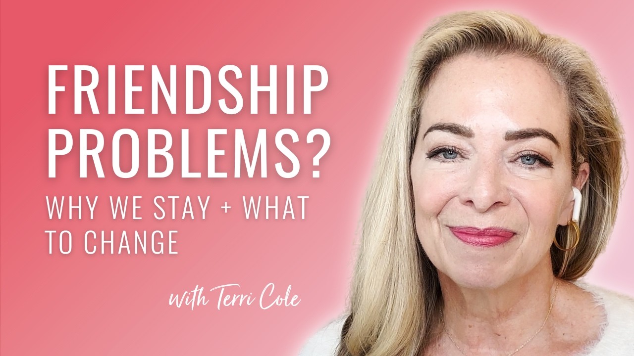 Problematic Friendships? Why We Stay + What to Change - Terri Cole