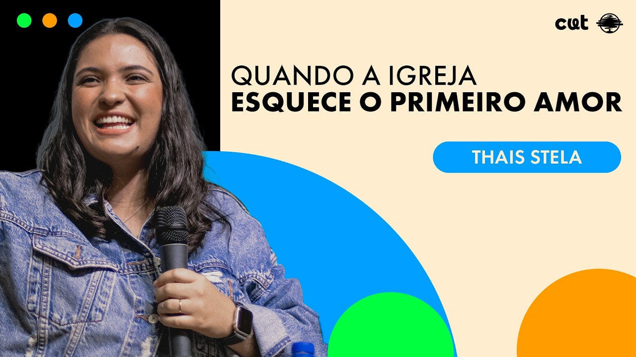 QUANDO A IGREJA ESQUECE O PRIMEIRO AMOR | Thais Stela
