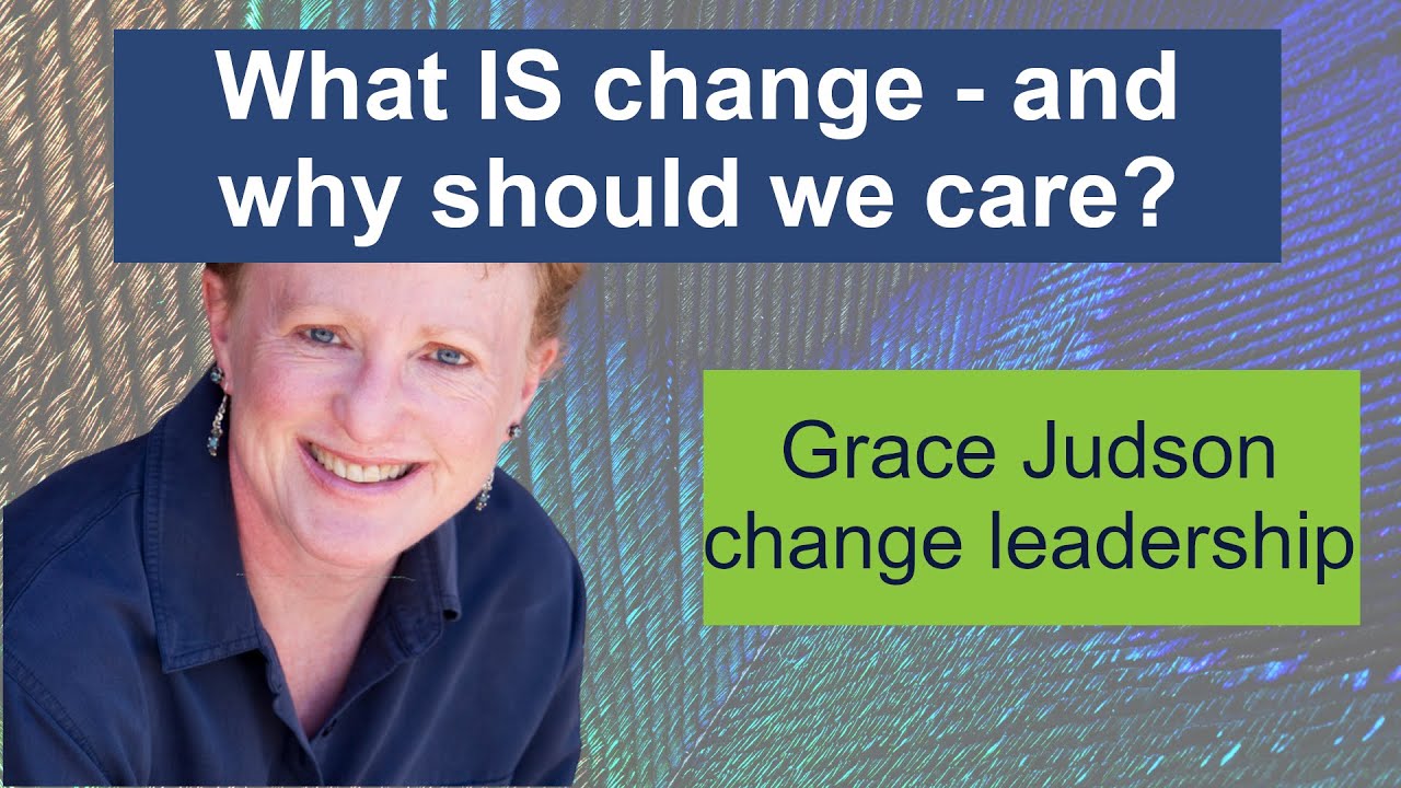 What IS change - and why should we care?