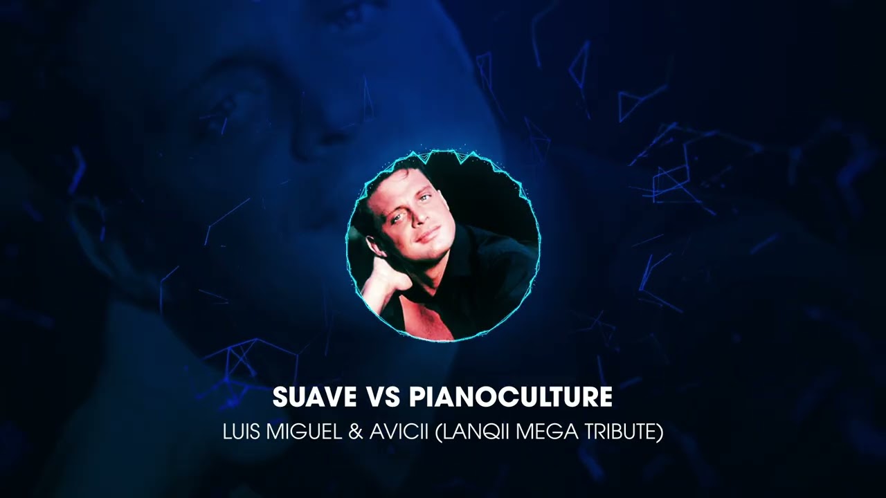 Suave vs Pianoculture - Luis Miguel & Avicii (LANQII MEGA TRIBUTE)