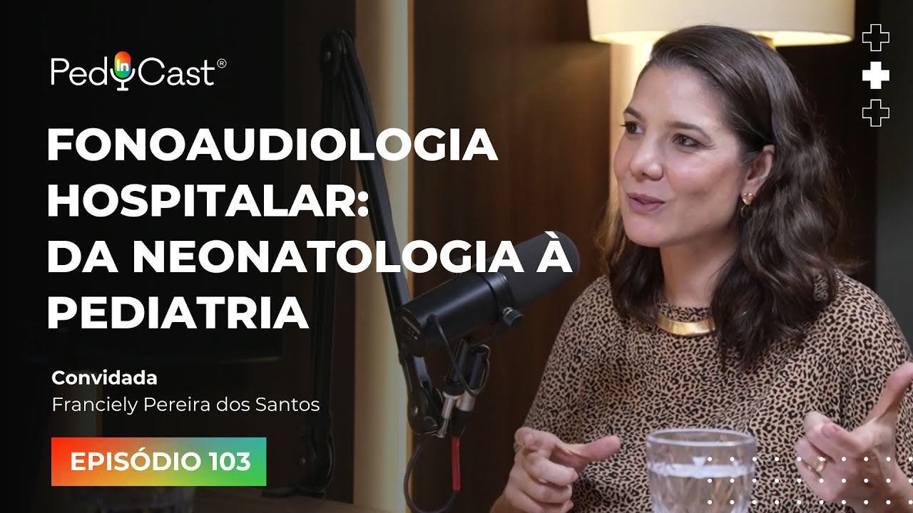 Fonoaudiologia hospitalar: da neonatologia à pediatria | PedInCast #103