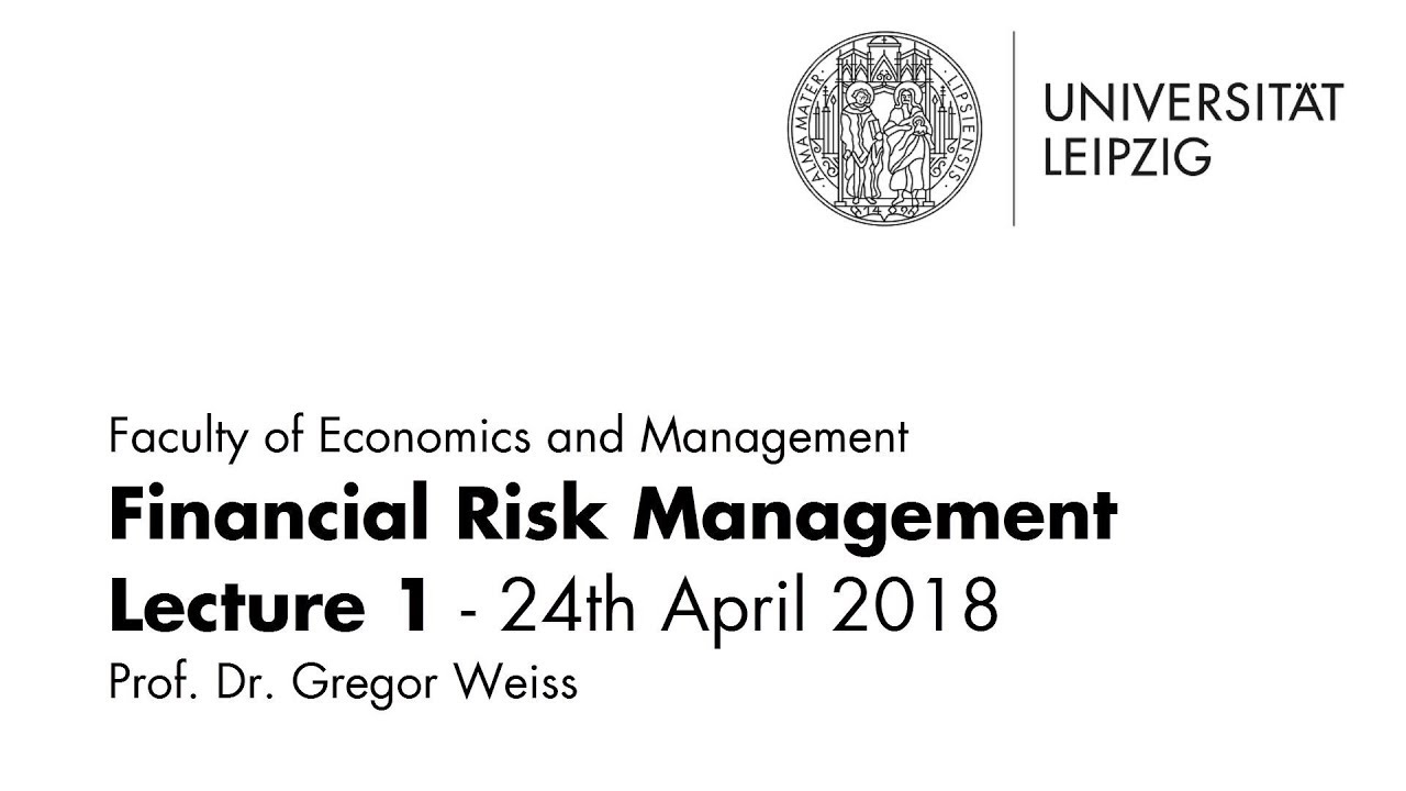Financial Risk Management - Summer term 2018 - Lecture 1