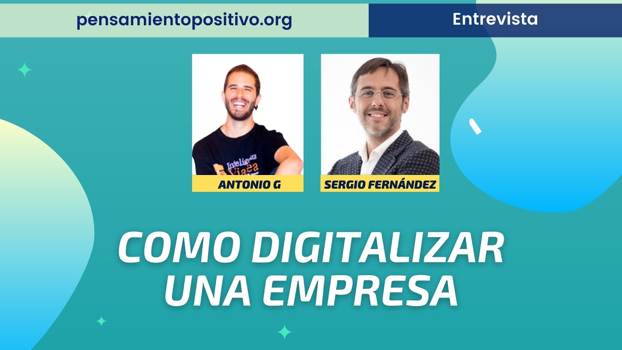 Cómo Digitalizar una Empresa[Antonio G entrevista a Sergio Fernández]⎮Instituto Pensamiento Positivo