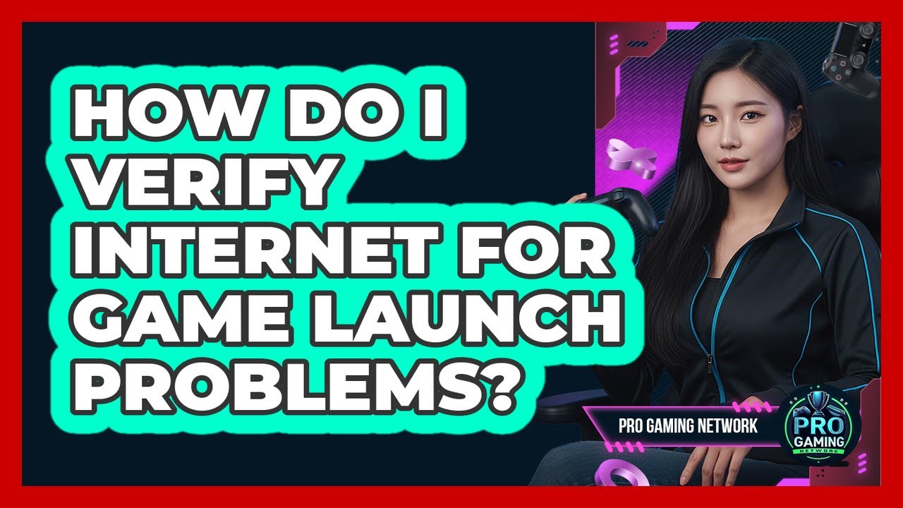 How Do I Verify Internet For Game Launch Problems?