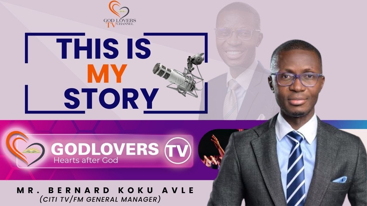 This Is My Story | Mr. Bernard Avle | GodLovers TV