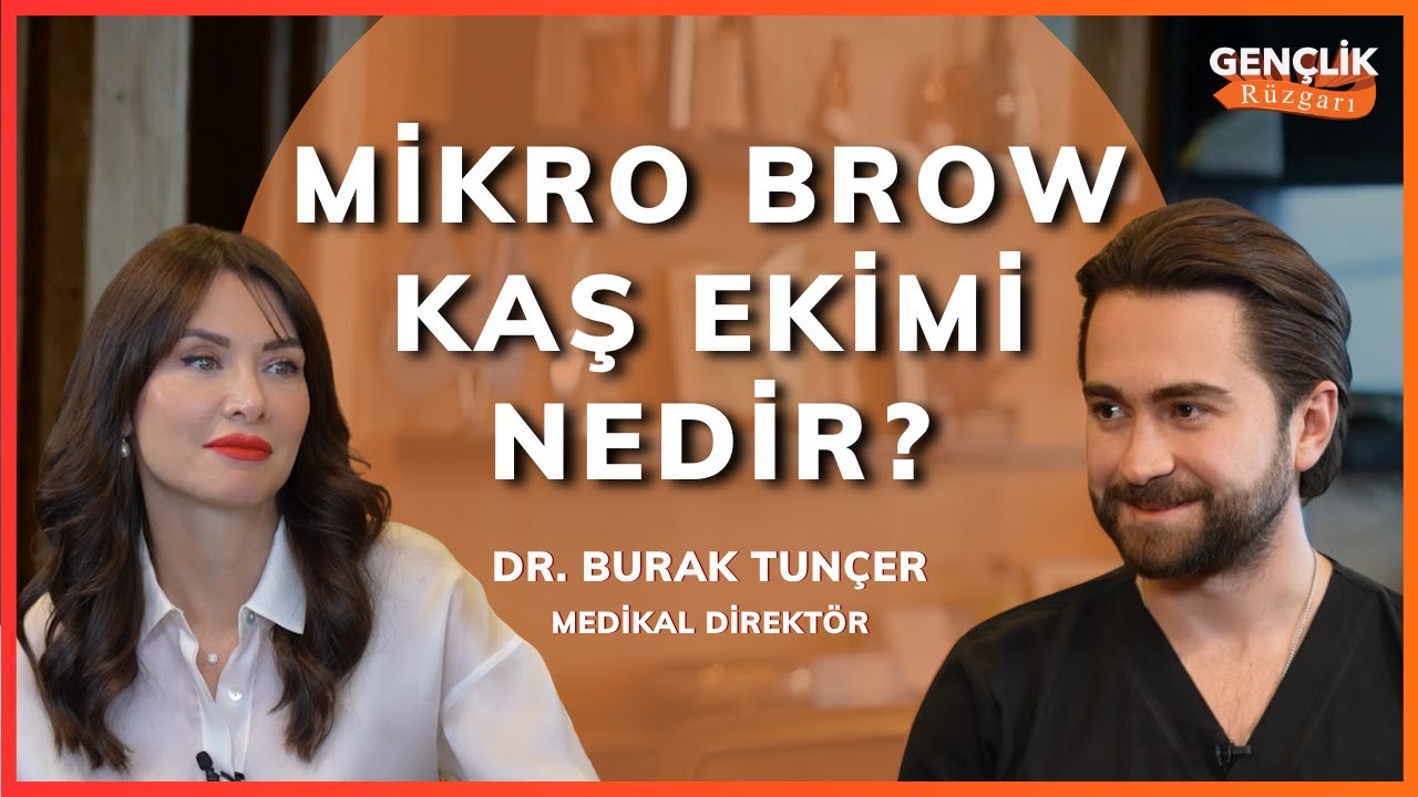 Mikro Brow Kaş Ekimi Nedir? | Medikal Direktör Dr. Burak Tuncer