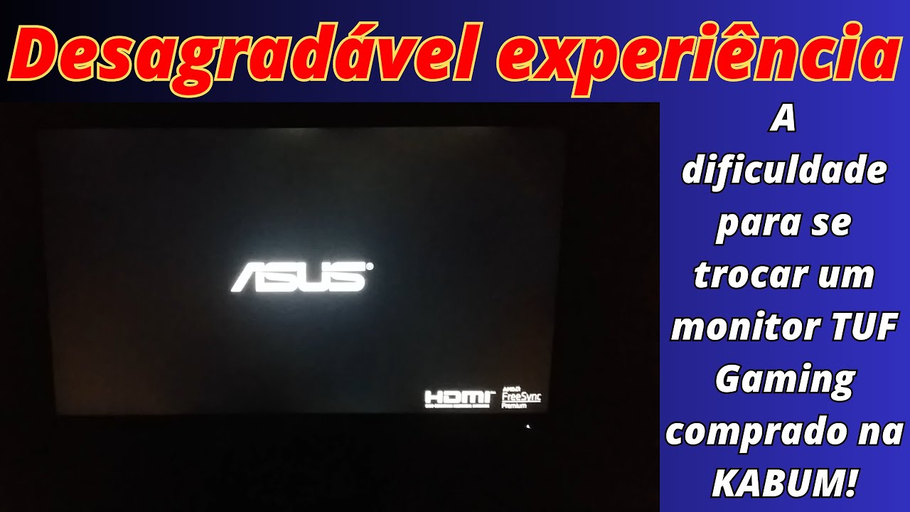 Kabum e a dificuldade que tive para a troca/ressarcimento de um monitor TUF Gaming da ASUS.