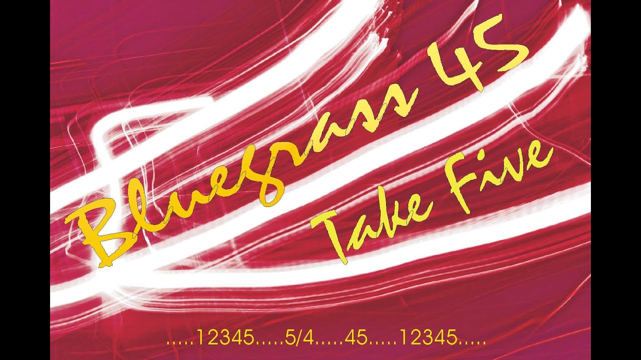 Take Five written by Paul Desmond and here performed by Bluegrass 45.