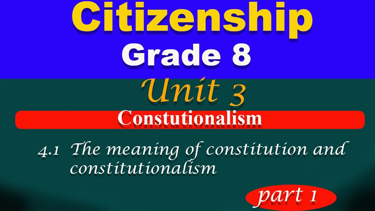Grade 8 Citizenship unit 4 part 1 | Constitutionalism |  The meaning of constitution and constitu ..
