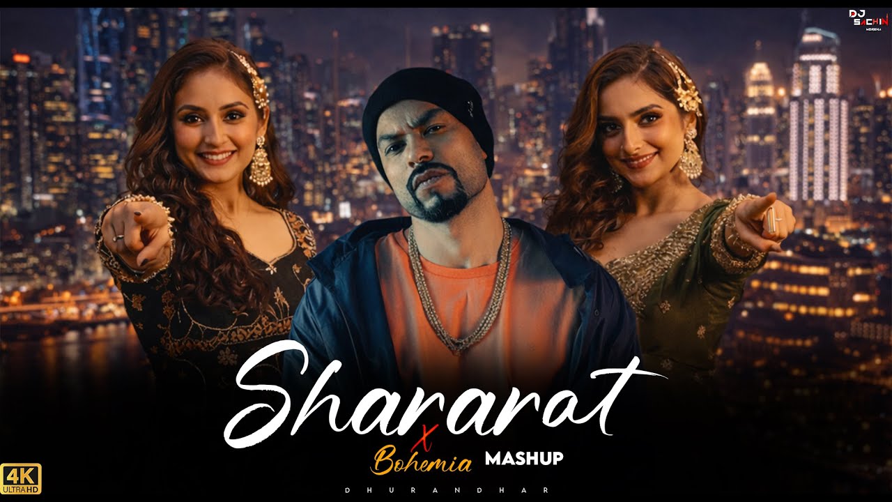 Shararat Mashup Ft. Bohemia 4K Video |  Dhurandhar | Akshay Khanna | Sara Arjun | Dj Sachin Vashist