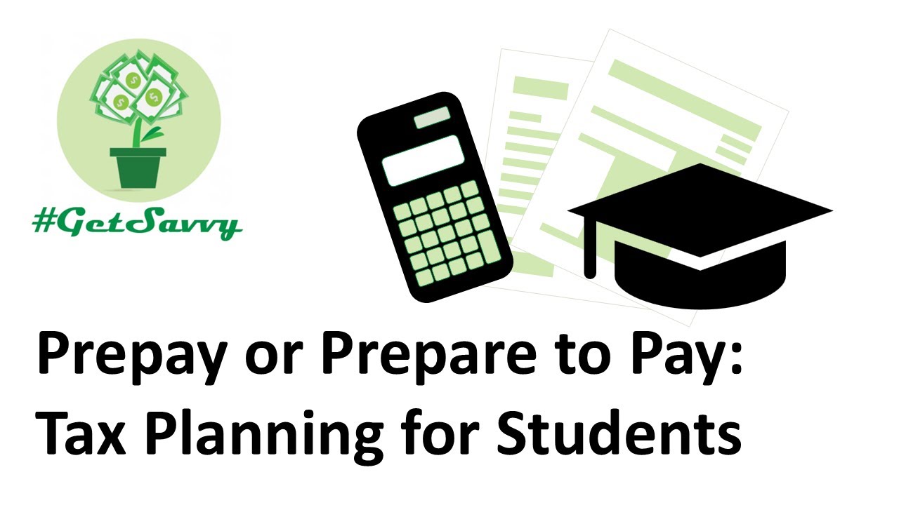 Prepay or Prepare to Pay: Tax Planning for Students  #GetSavvy Webinar Recording