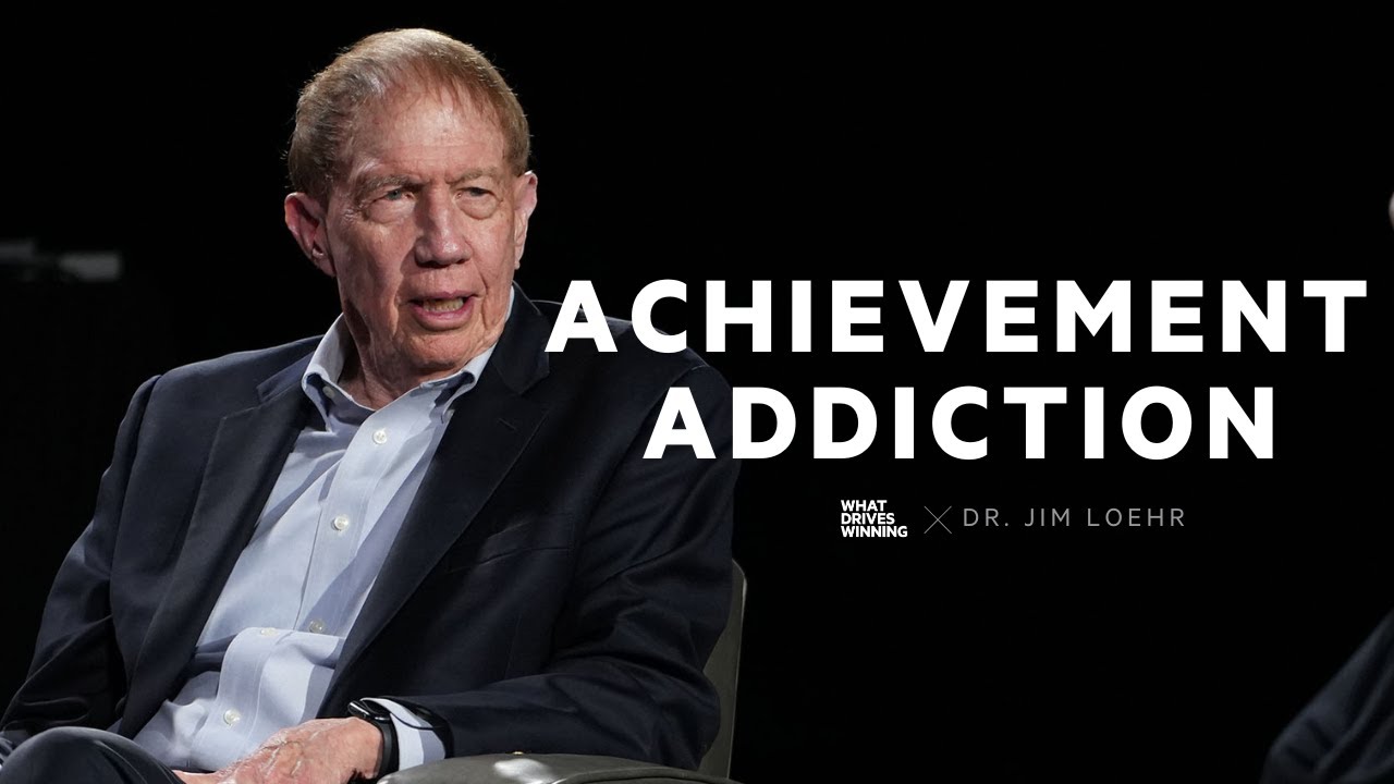 Achievement Addiction | Dr. Jim Loehr