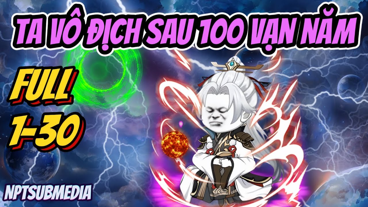 FULL 1-30 | Vô địch sau 100 vạn năm | NPTSubMedia