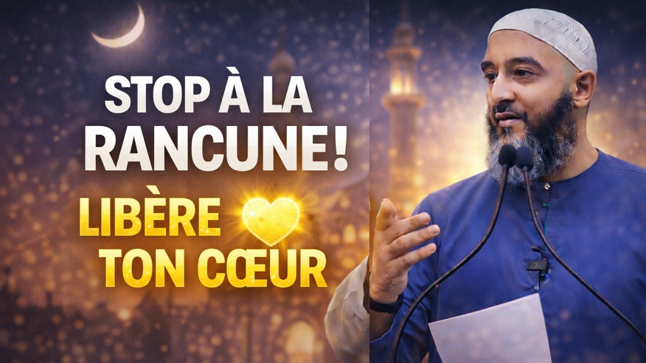 STOP À LA RANCUNE ! Libère Ton Cœur | Nader Abou Anas