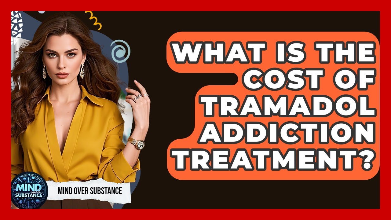 What Is The Cost Of Tramadol Addiction Treatment? - Mind Over Substance