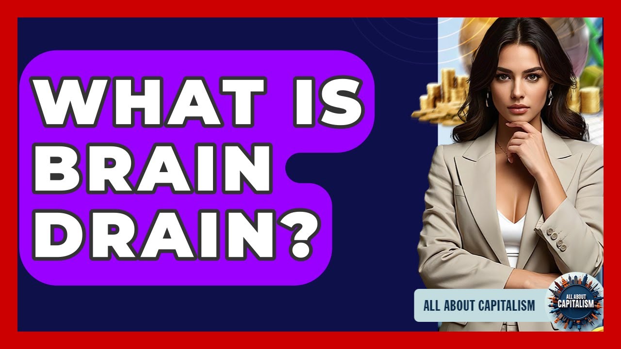 What Is Brain Drain? - All About Capitalism