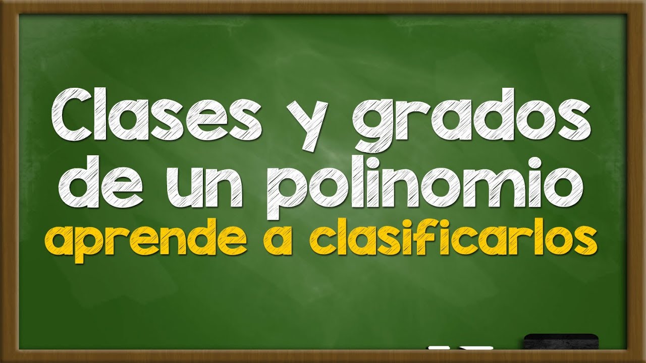 Clases y Grados de un Polinomio | Aprende a identificarlos
