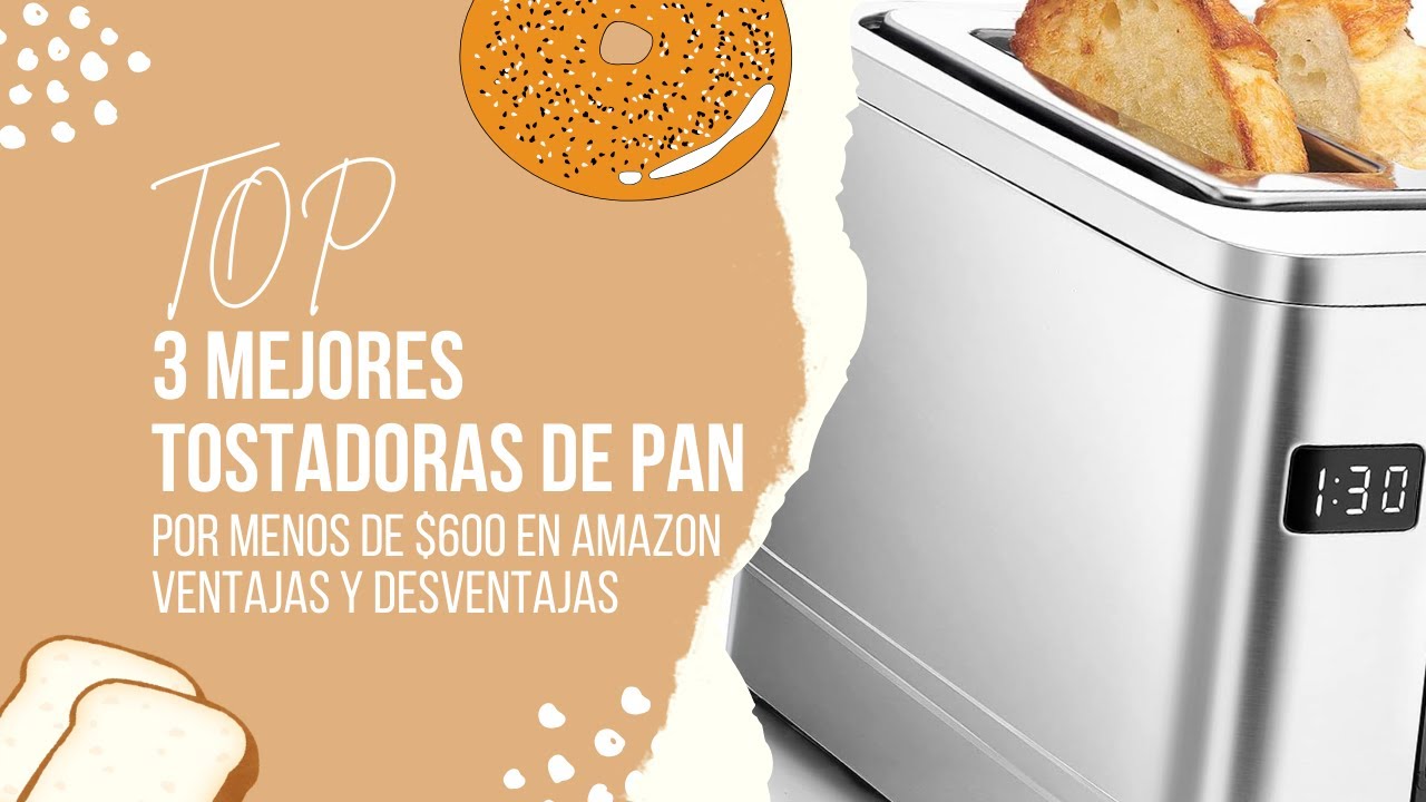 Las 3 Mejores Tostadoras de Pan por Menos de $600 en Amazon: Ventajas y Desventajas