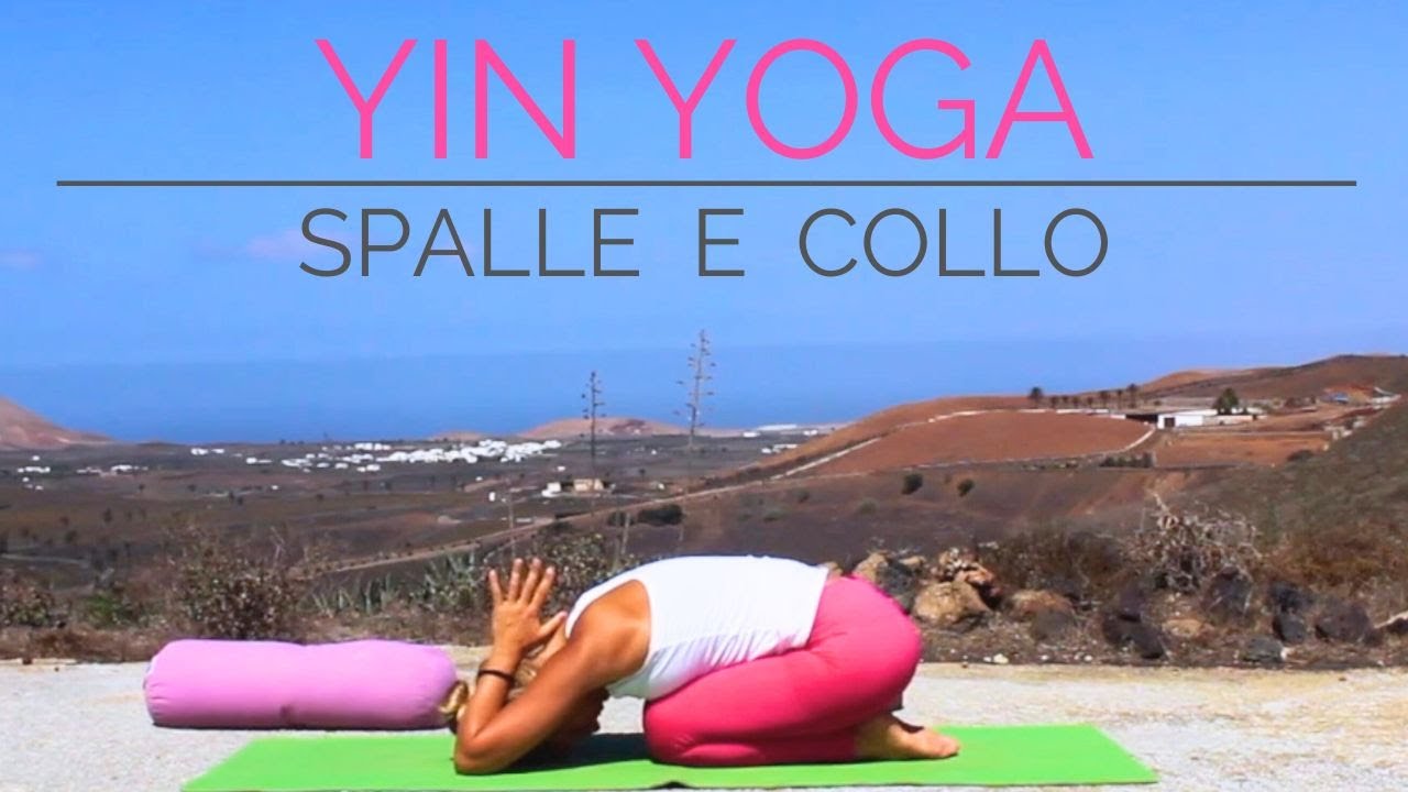 Yin Yoga per Rilassare Spalle e Collo - Esercizi di Allungamento e Sollievo dal Dolore